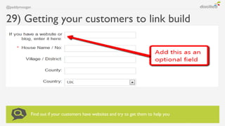 @paddymoogan


29) Getting your customers to link build




           Find out if your customers have websites and try to...