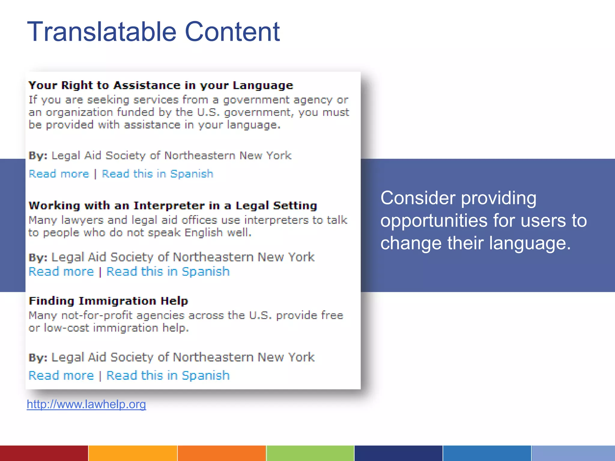 Translatable Content
Consider providing
opportunities for users to
change their language.
http://www.lawhelp.org
 
