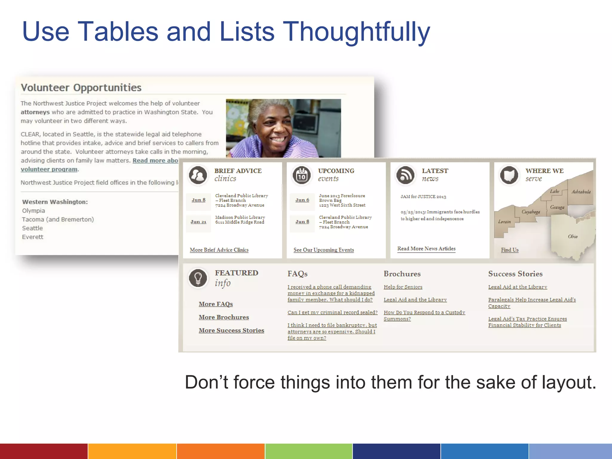Use Tables and Lists Thoughtfully
Don’t force things into them for the sake of layout.
 