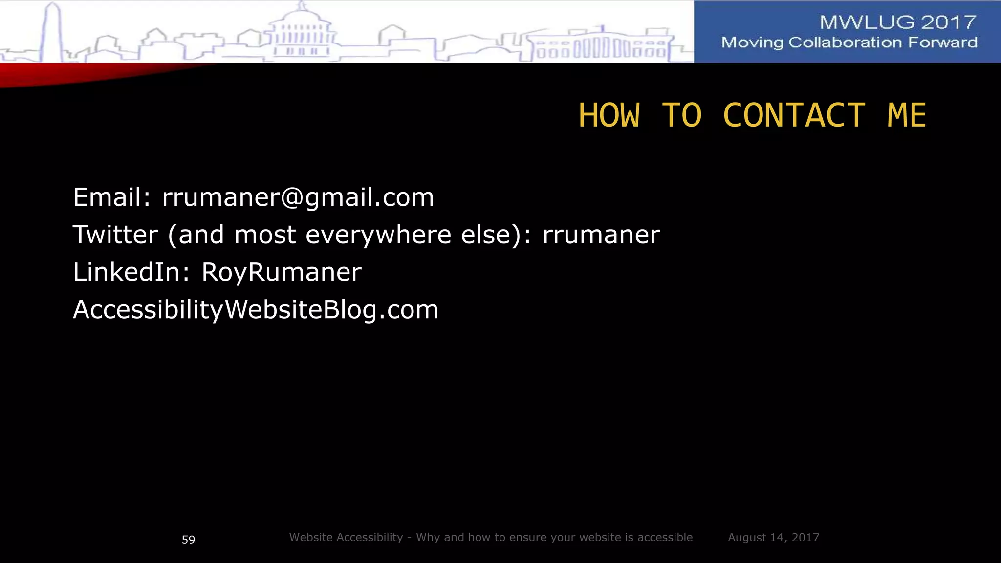 HOW TO CONTACT ME
Email: rrumaner@gmail.com
Twitter (and most everywhere else): rrumaner
LinkedIn: RoyRumaner
AccessibilityWebsiteBlog.com
August 14, 2017Website Accessibility - Why and how to ensure your website is accessible59
 