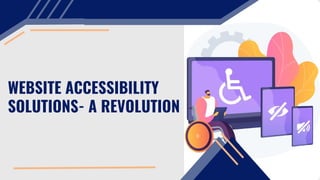 WEBSITE ACCESSIBILITY
SOLUTIONS- A REVOLUTION
 