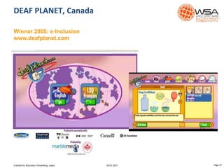 DEAF PLANET, Canada
Winner 2005: e-Inclusion
www.deafplanet.com
30.01.2015 Page 27Created by: Boumans, Felsenberg, Lopez
 