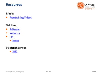 Taining
 Free training Videos
Guidlines
 Software
 Websites
 PDF
 Adobe
Validation Service
 W3C
Resources
30.01.2015 Page 54Created by: Boumans, Felsenberg, Lopez
 
