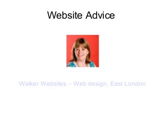 Website Advice
Walker Websites – Web design, East London
 