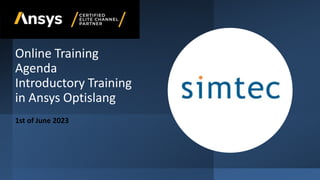 Online Training
Agenda
Introductory Training
in Ansys Optislang
1st of June 2023
 
