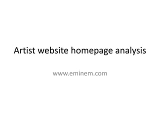 Artist website homepage analysis
www.eminem.com

 