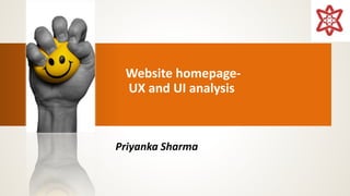 Website homepage-
UX and UI analysis
Priyanka Sharma
 