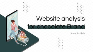 Manar Abo Nady
Website analysis
for chocolate Brand
 