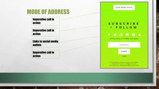 MODE OF ADDRESS
Imperative call to
action
Imperative call to
action
Links to social media
outlets
Imperative call to
action
 