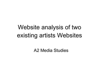 Website analysis of two existing artists Websites A2 Media Studies 