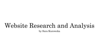 Website Research and Analysis
by Sara Kurowska
 
