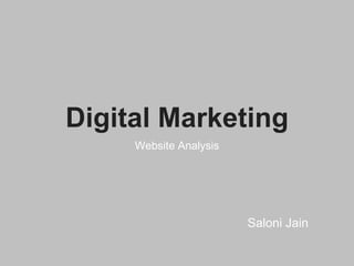 Digital Marketing
Website Analysis
Saloni Jain
 