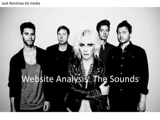 Jack Renshaw A2 media 
Website Analysis: The Sounds 
 
