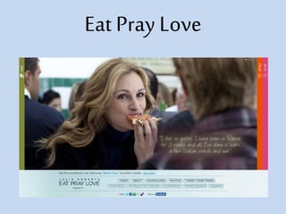 Eat Pray Love
 