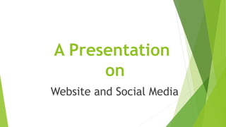 A Presentation
on
Website and Social Media
 