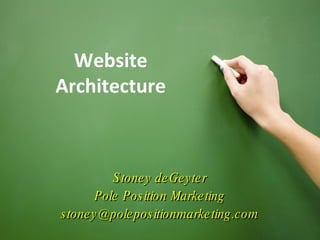 Website Architecture Stoney deGeyter Pole Position Marketing [email_address] Stoney deGeyter Pole Position Marketing [email_address] 
