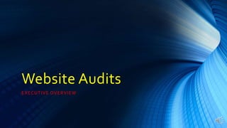 Website Audits
EXECUTIVE OVERVIEW
 