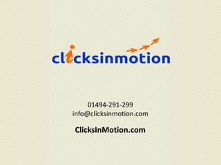 01494-291-299
info@clicksinmotion.com
ClicksInMotion.com
 
