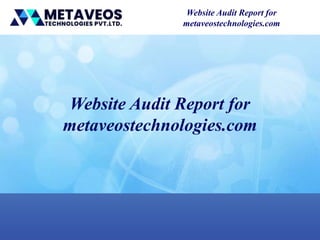 Website Audit Report for
metaveostechnologies.com
Website Audit Report for
metaveostechnologies.com
 