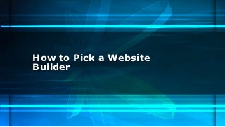 How to Pick a Website
Builder
 