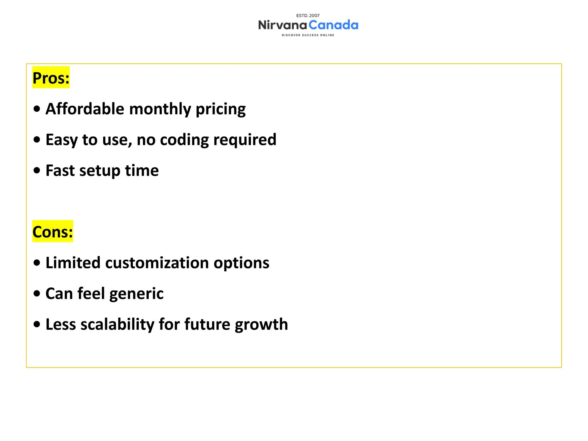 Pros:
• Affordable monthly pricing
• Easy to use, no coding required
• Fast setup time
Cons:
• Limited customization options
• Can feel generic
• Less scalability for future growth
 