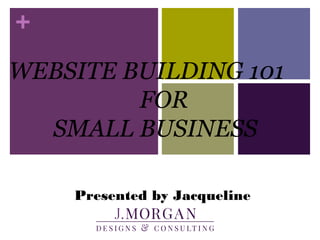FOR
SMALL BUSINESS
Presented by Jacqueline
Morgan
 