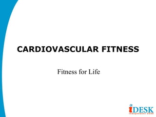 CARDIOVASCULAR FITNESS
Fitness for Life
 