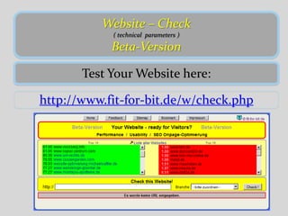 Website – Check ( technical  parameters )       Beta-Version Test Your Website here: http://www.fit-for-bit.de/w/check.php 