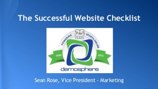 The Successful Website Checklist
Sean Rose, Vice President - Marketing
 