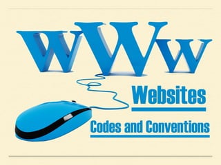 Websites 
Codes and Conventions 
 