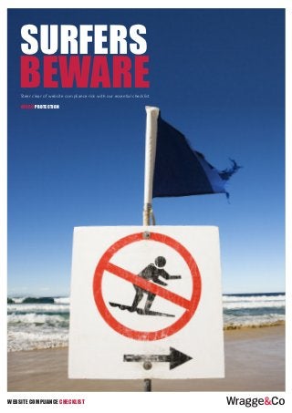 surfers
    beware
    Steer clear of website compliance risk with our essential checklist

    [more] protection




website compliance checklist
 