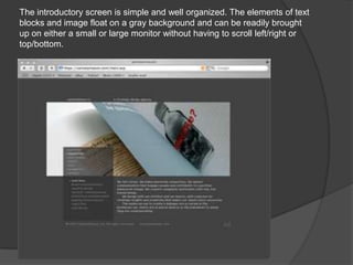 The introductory screen is simple and well organized. The elements of text
blocks and image float on a gray background and can be readily brought
up on either a small or large monitor without having to scroll left/right or
top/bottom.
 