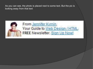 As you can see, the photo is placed next to some text. But the pic is
looking away from that text
 