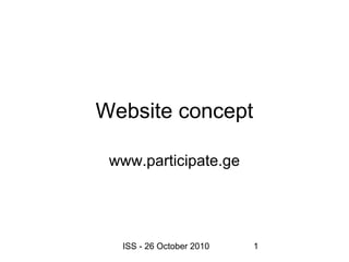 ISS - 26 October 2010 1
Website concept
www.participate.ge
 
