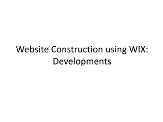 Website Construction using WIX: 
Developments 
 