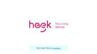 Your Living
Website
What’s Heek? Read our manifesto
 