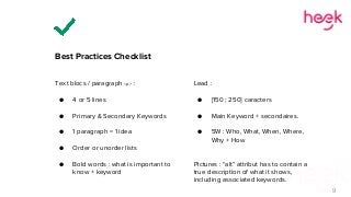 9
Best Practices Checklist
Text blocs / paragraph <p> :
● 4 or 5 lines
● Primary & Secondary Keywords
● 1 paragraph = 1 id...