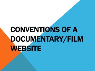 CONVENTIONS OF A
DOCUMENTARY/FILM
WEBSITE
 