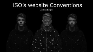 iSO’s website Conventions
James Eagle
 