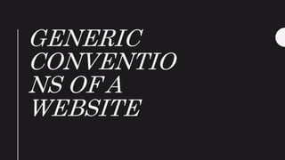 GENERIC
CONVENTIO
NS OF A
WEBSITE
 