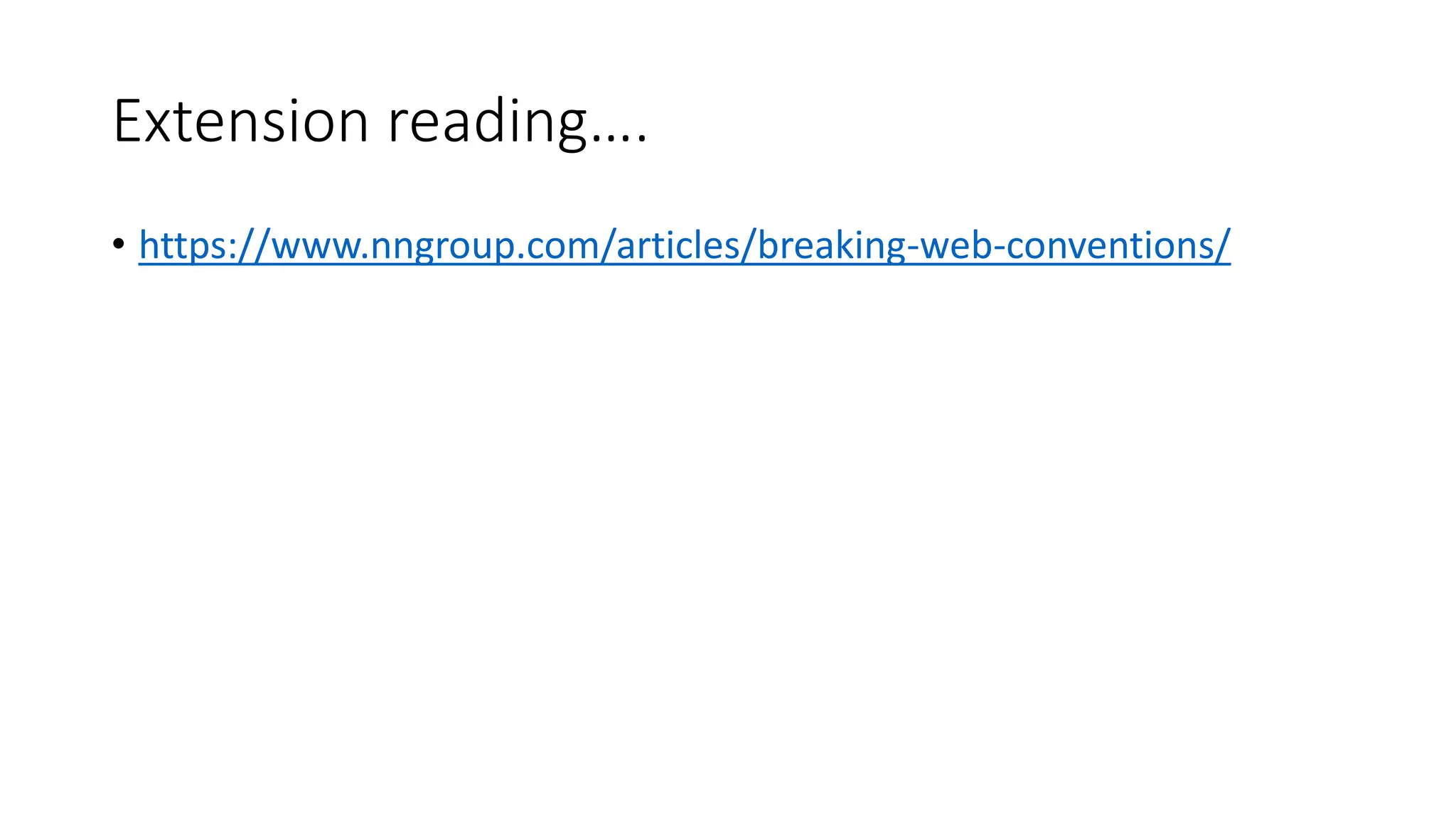 Extension reading….
• https://www.nngroup.com/articles/breaking-web-conventions/
