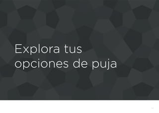 Explora tus
opciones de puja
17
 