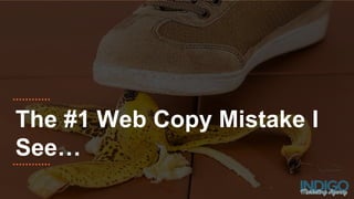 The #1 Web Copy Mistake I
See…
 