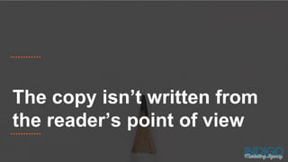 The copy isn’t written from
the reader’s point of view
 
