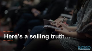 Here’s a selling truth…
 