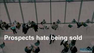 Prospects hate being sold
 