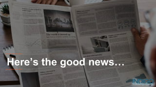 Here’s the good news…
 