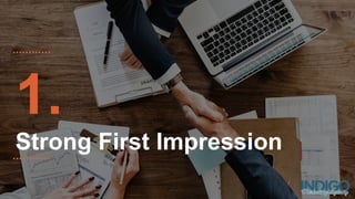 1.
Strong First Impression
 