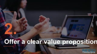2.
Offer a clear value proposition
 