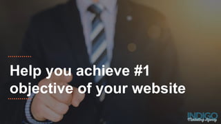 Help you achieve #1
objective of your website
 